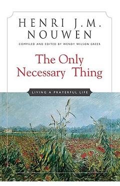 Poza produsului The Only Necessary Thing: Living a Prayerful Life - Henri J. M. Nouwen