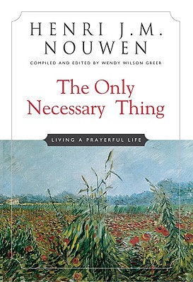 The Only Necessary Thing: Living a Prayerful Life - Henri J. M. Nouwen
