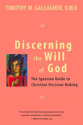 Discerning the Will of God: An Ignatian Guide to Christian Decision Making - Gallagher