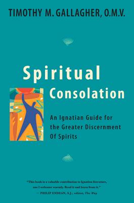 Spiritual Consolation: An Ignatian Guide for Greater Discernment of Spirits - Gallagher