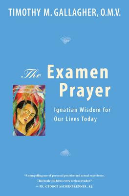 The Examen Prayer: Ignatian Wisdom for Our Lives Today - Gallagher