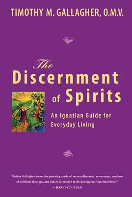 The Discernment of Spirits: An Ignatian Guide for Everyday Living - Gallagher