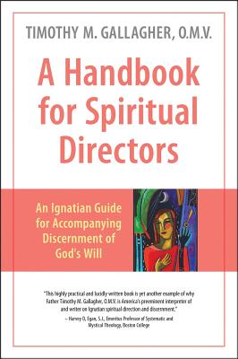 A Handbook for Spiritual Directors: An Ignatian Guide for Accompanying Discernment of God's Will - Fr Timothy Gallagher