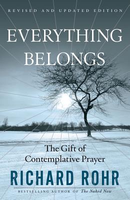 Everything Belongs: The Gift of Contemplative Prayer - Richard Rohr