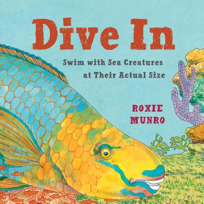 Dive in: Swim with Sea Creatures at Their Actual Size - Roxie Munro