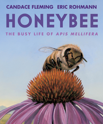 Honeybee: The Busy Life of APIs Mellifera - Candace Fleming