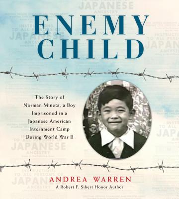 Enemy Child: The Story of Norman Mineta, a Boy Imprisoned in a Japanese American Internment Camp During World War II - Andrea Warren