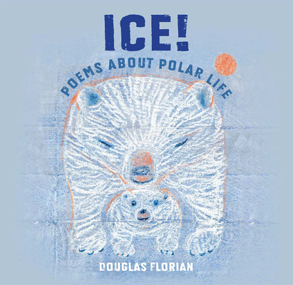Ice! Poems about Polar Life - Douglas Florian