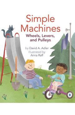 Coperta cărții 'Simple Machines: Wheels, Levers, and Pulleys - David A. Adler'