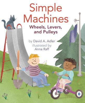 Simple Machines: Wheels, Levers, and Pulleys - David A. Adler