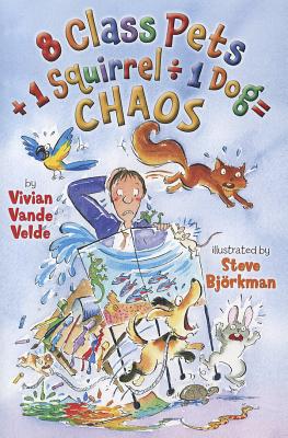 8 Class Pets + 1 Squirrel � 1 Dog = Chaos - Vivian Vande Velde