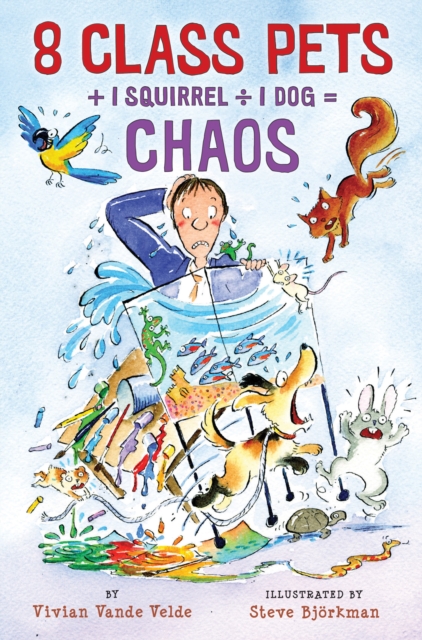 8 Class Pets + 1 Squirrel � 1 Dog = Chaos - Vivian Vande Velde
