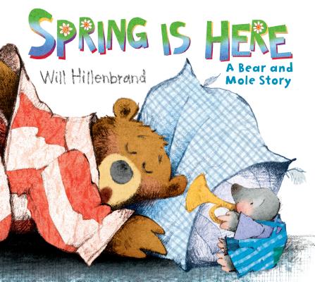 Spring Is Here: A Bear and Mole Story - Will Hillenbrand
