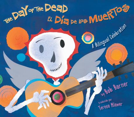 The Day of the Dead / El Dia de Los Muertos: A Bilingual Celebration - Bob Barner