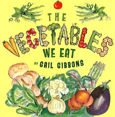 The Vegetables We Eat - Gail Gibbons