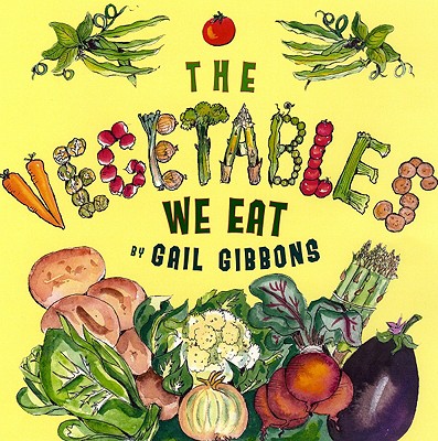 The Vegetables We Eat - Gail Gibbons