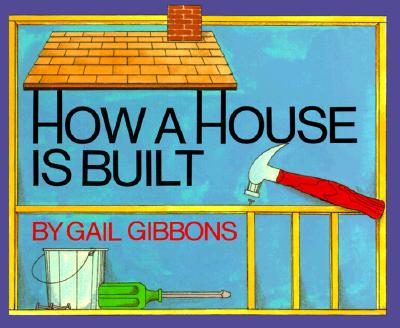 How a House Is Built - Gail Gibbons
