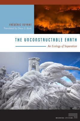 The Unconstructable Earth: An Ecology of Separation - Fr�d�ric Neyrat