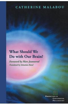 What Should We Do with Our Brain? - Catherine Malabou