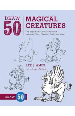 Poza produsului Draw 50 Magical Creatures: The Step-By-Step Way to Draw Unicorns, Elves, Cherubs, Trolls, and Many More - Lee J. Ames