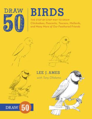 Draw 50 Birds: The Step-By-Step Way to Draw Chickadees, Peacocks, Toucans, Mallards, and Many More of Our Feathered Friends - Lee J. Ames