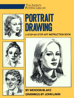 Portrait Drawing: A Step-By-Step Art Instruction Book - Wendon Blake