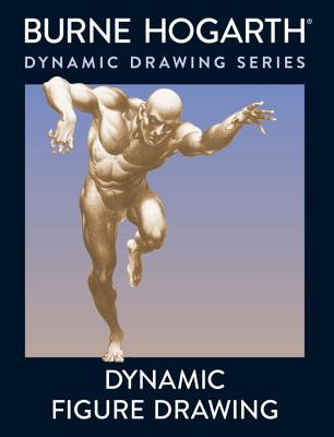 Dynamic Figure Drawing: A New Approach to Drawing the Moving Figure in Deep Space and Foreshortening - Burne Hogarth