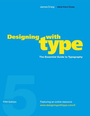 Designing with Type, 5th Edition: The Essential Guide to Typography - James Craig
