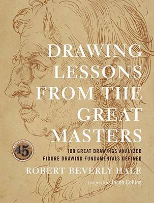 Drawing Lessons from the Great Masters: 45th Anniversary Edition - Robert Beverly Hale