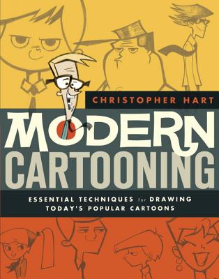 Modern Cartooning: Essential Techniques for Drawing Today's Popular Cartoons - Christopher Hart