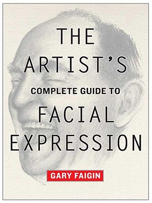 The Artist's Complete Guide to Facial Expression - Gary Faigin