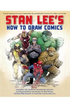 Stan Lee's How to Draw Comics: From the Legendary Co-Creator of Spider-Man, the Incredible Hulk, Fantastic Four, X-Men, and Iron Man - Stan Lee