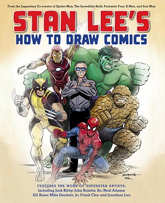 Stan Lee's How to Draw Comics: From the Legendary Co-Creator of Spider-Man, the Incredible Hulk, Fantastic Four, X-Men, and Iron Man - Stan Lee