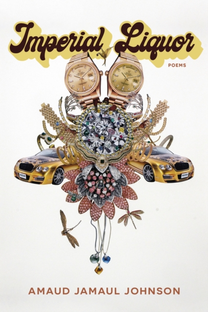Imperial Liquor: Poems - Amaud Johnson