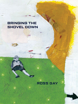 Bringing the Shovel Down - Ross Gay