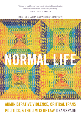 Normal Life: Administrative Violence, Critical Trans Politics, and the Limits of Law - Dean Spade