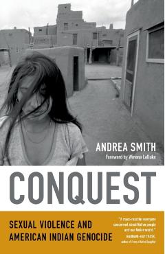 Conquest: Sexual Violence and American Indian Genocide - Andrea Smith