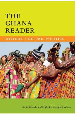 The Ghana Reader: History, Culture, Politics - Kwasi Konadu