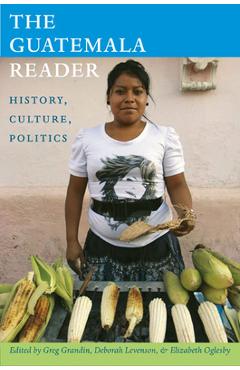 Poza produsului The Guatemala Reader: History, Culture, Politics - Greg Grandin