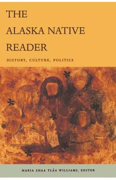The Alaska Native Reader: History, Culture, Politics - Maria Sh Williams