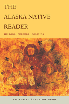 The Alaska Native Reader: History, Culture, Politics - Maria Sh Williams
