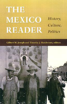The Mexico Reader: History, Culture, Politics - Gilbert M. Joseph