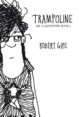 Trampoline: An Illustrated Novel - Robert Gipe
