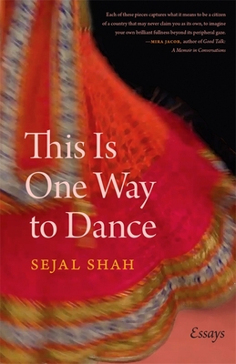 This Is One Way to Dance: Essays - Sejal Shah