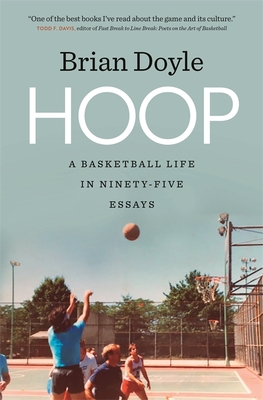 Hoop: A Basketball Life in Ninety-Five Essays - Brian Doyle