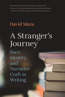 A Stranger's Journey: Race, Identity, and Narrative Craft in Writing - David Mura