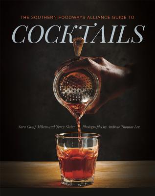 The Southern Foodways Alliance Guide to Cocktails - Sara Camp Milam