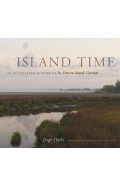 Island Time: An Illustrated History of St. Simons Island, Georgia - Jingle Davis
