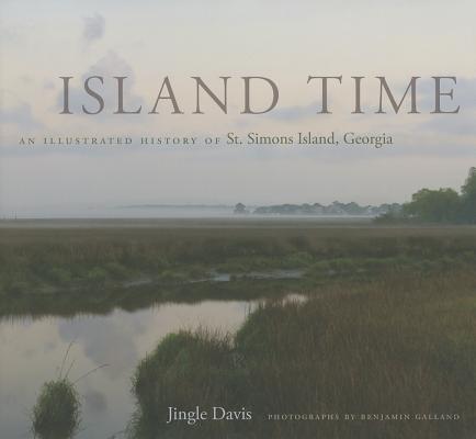 Island Time: An Illustrated History of St. Simons Island, Georgia - Jingle Davis