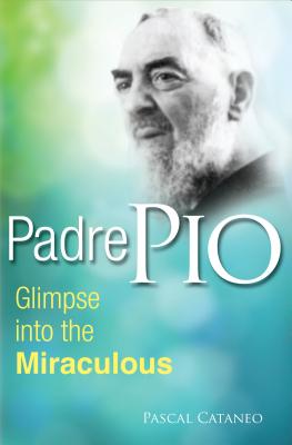 Padre Pio: Glimpse Miraculous - Pascal Cataneo